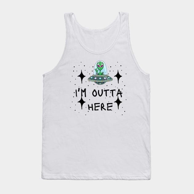 I'm outta here Alien - funny tees Tank Top by MisaMarket